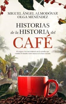 HISTORIAS DE LA HISTORIA DEL CAFÉ | 9788410524170 | ALMODÓVAR, MIGUEL ÁNGEL