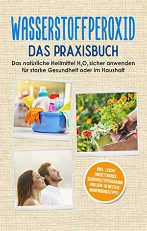 WASSERSTOFFPEROXID - DAS PRAXISBUCH: DAS NATÜRLICHE HEILMITTEL H2O2 SICHER ANWENDEN FÜR STARKE GESUNDHEIT ODER IM HAUSHALT | 9783750492806 | LANGNITZ, TOBIAS