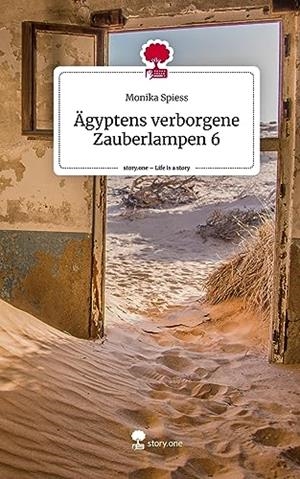 AGYPTENS VERBORGENE ZAUBERLAMPEN 6. LIFE IS A STORY | 9783710873485 | SPIESS, MONIKA