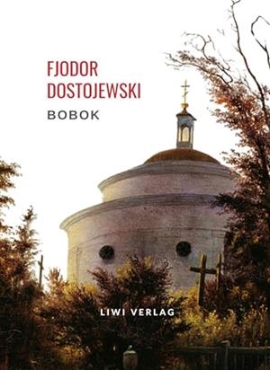 FJODOR DOSTOJEWSKI : BOBOK. VOLLSTANDIGE NEUAUSGABE | 9783965428362 | DOSTOJEWSKI, FJODOR