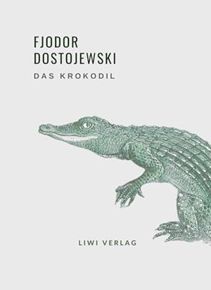 FJODOR DOSTOJEWSKI : DAS KROKODIL | 9783965428393 | DOSTOJEWSKI, FJODOR