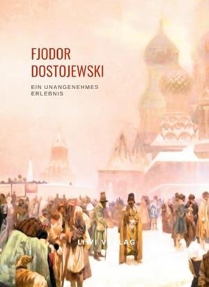 FJODOR DOSTOJEWSKI : EIN UNANGENEHMES ERLEBNIS | 9783965428423 | DOSTOJEWSKI, FJODOR