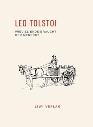 LEO TOLSTOI : WIEVIEL ERDE BRAUCHT DER MENSCH? | 9783965428690 | TOLSTOI, LEO