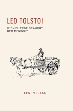 LEO TOLSTOI : WIEVIEL ERDE BRAUCHT DER MENSCH? | 9783965428706 | TOLSTOI, LEO