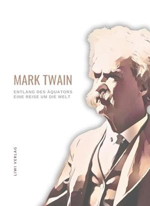 MARK TWAIN : ENTLANG DES ÄQUATORS - EINE REISE UM DIE WELT | 9783965426634 | TWAIN, MARK