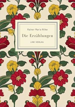 RAINER MARIA RILKE : DIE ERZAHLUNGEN | 9783965429895 | RILKE, RAINER MARIA