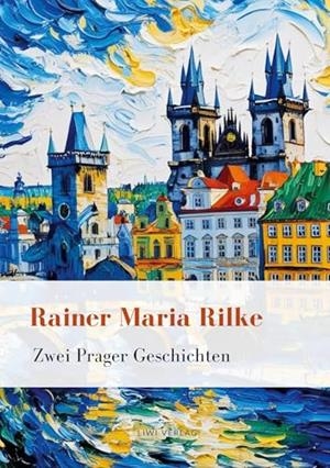 RAINER MARIA RILKE : ZWEI PRAGER GESCHICHTEN | 9783965429925 | RILKE, RAINER MARIA