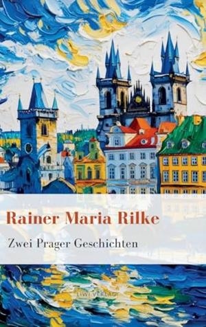 RAINER MARIA RILKE : ZWEI PRAGER GESCHICHTEN | 9783965429932 | RILKE, RAINER MARIA
