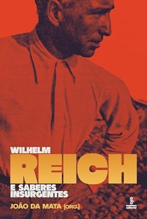 WILHELM REICH E SABERES INSURGENTES | 9786555491470 | DA MATA, JOAO