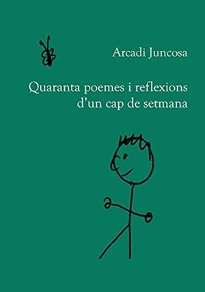 QUARANTA POEMES I REFLEXIONS D'UN CAP DE SETMANA | 9788413731155 | JUNCOSA, ARCADI