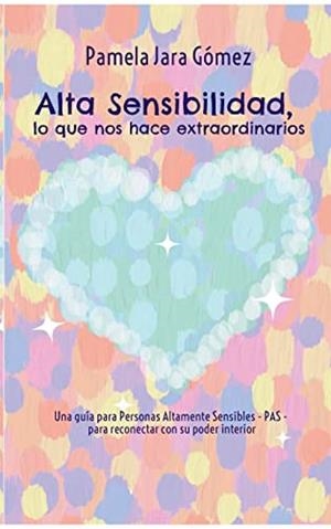 ALTA SENSIBILIDAD, LO QUE NOS HACE EXTRAORDINARIO | 9788411742726 | JARA GOMEZ, PAMELA