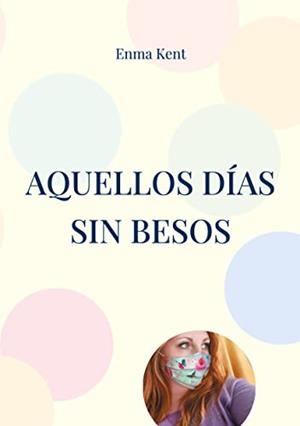 AQUELLOS DIAS SIN BESOS | 9788411230391 | KENT, ENMA