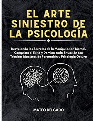 ARTE SINIESTRO DE LA PSICOLOGIA, EL | 9788411743112 | DELGADO, MATEO