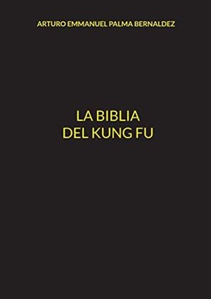BIBLIA DEL KUNG FU, LA | 9788411237987 | PALMA BERNALDEZ, ARTURO EMMANUEL