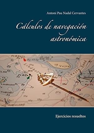 CALCULOS DE NAVEGACION ASTRONOMICA | 9788413733265 | NADAL CERVANTES, ANTONI PAU