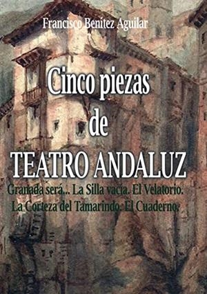 CINCO PIEZAS DE TEATRO ANDALUZ | 9788413262932 | BENITEZ AGUILAR, FRANCISCO