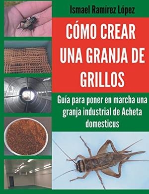 COMO CREAR UNA GRANJA DE GRILLOS | 9788411237604 | RAMIREZ, ISMAEL