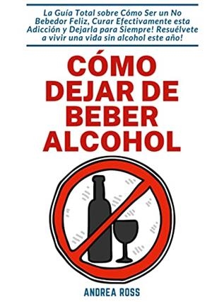 COMO DEJAR DE BEBER ALCOHOL | 9788411232319 | ROSS, ANDREA