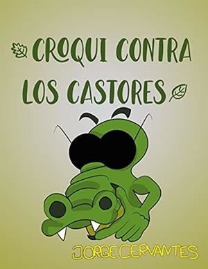 CROQUI CONTRA LOS CASTORES | 9788413731681 | CERVANTES, JORGE