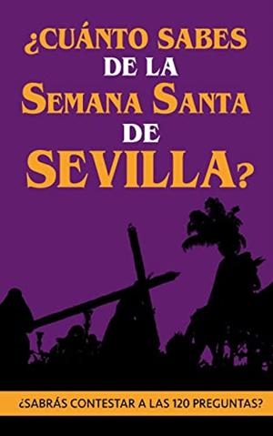 CUANTO SABES DE LA SEMANA SANTA DE SEVILLA? | 9788411740272 | BOOKS, HOLY