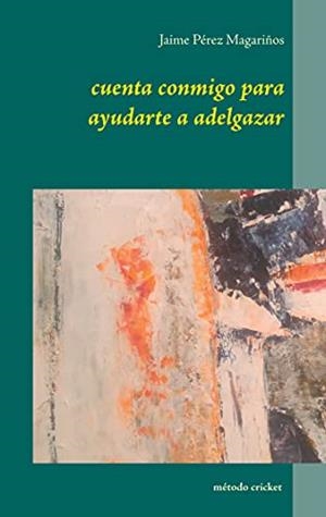 CUENTA CONMIGO PARA AYUDARTE A ADELGAZAR | 9788413731759 | PEREZ MAGARINOS, JAIME