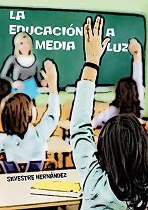 EDUCACION A MEDIA LUZ, LA | 9788413264226 | HERNANDEZ, SILVESTRE