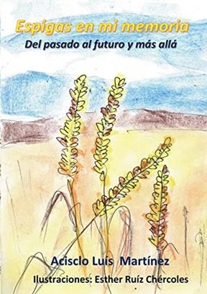 ESPIGAS EN MI MEMORIA | 9788411740814 | MARTINEZ PEREZ, ACISCLO LUIS