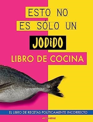 ESTO NO ES SOLO UN JODIDO LIBRO DE COCINA | 9788411744133 | GARRIDO, GRETE