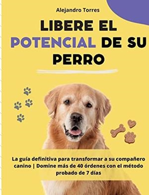 LIBERE EL POTENCIAL DE SU PERRO | 9788411743167 | TORRES, ALEJANDRO