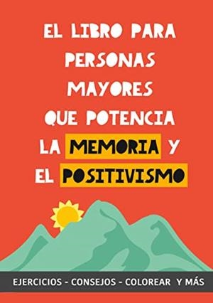 LIBRO PARA PERSONAS MAYORES QUE POTENCIA LA MEMÓRIA Y EL POSITIVISMO, EL | 9788411740036 | GARRIDO, GRETE