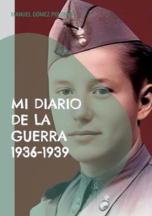 MI DIARIO DE LA GUERRA 1936-1939 | 9788411740234 | GOMEZ POLONIO, MANUEL