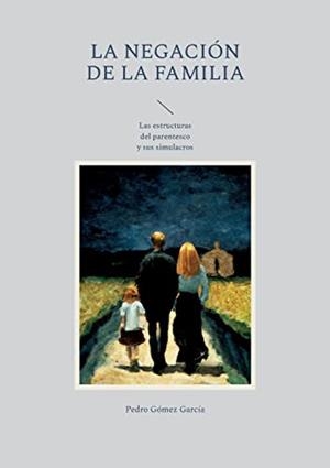 NEGACION DE LA FAMILIA, LA | 9788411238199 | GOMEZ GARCIA, PEDRO