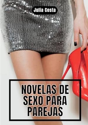 NOVELAS DE SEXO PARA PAREJAS | 9788411742238 | COSTA, JULIA