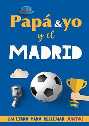 PAPA Y YO Y EL MADRID | 9788411741156 | ROCKS, FUTBOL