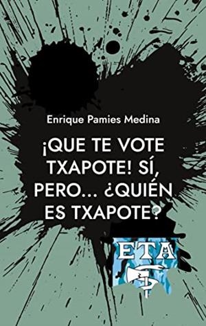 QUE TE VOTE TXAPOTE! SI, PERO... QUIEN ES TXAPOTE? | 9788411743136 | PAMIES MEDINA, ENRIQUE