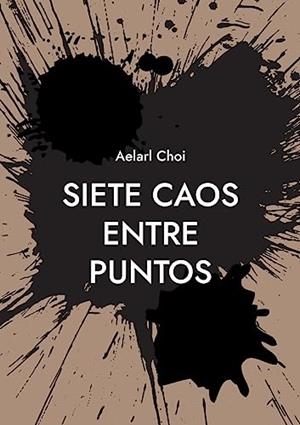 SIETE CAOS ENTRE PUNTOS | 9788411743365 | CHOI, AELARL