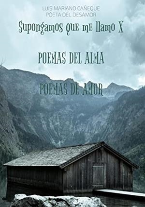 SUPONGAMOS QUE ME LLAMO X. POEMAS DEL ALMA - POEMAS DE AMOR | 9788411234863 | CANEQUE, LUIS MARIANO