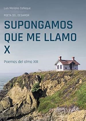 SUPONGAMOS QUE ME LLAMO X. POEMAS DEL ALMA XIII | 9788411235075 | CANEQUE, LUIS MARIANO