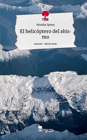 HELICOPTERO DEL ABISMO, EL. LIFE IS A STORY - STORY | 9783710889158 | SPIESS, MONIKA