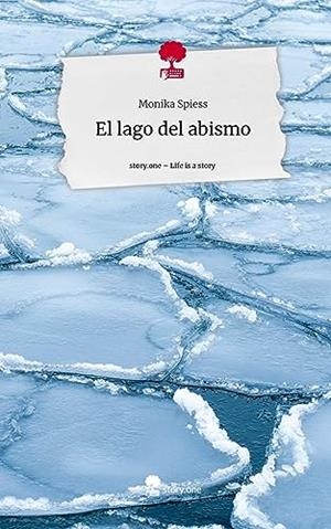 LAGO DEL ABISMO, EL. LIFE IS A STORY - STORY.ONE | 9783710889172 | SPIESS, MONIKA