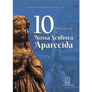 10 MENSAGENS DE NOSSA SENHORA APARECIDA | 9788536905242 | SILVA, PE. JOSE ULYSSES DA