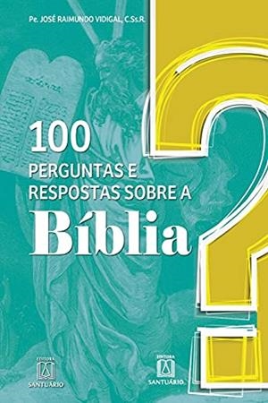 100 PERGUNTAS E RESPOSTAS SOBRE A BIBLIA | 9788536905068 | VIDIGAL, JOSE RAIMUNDO