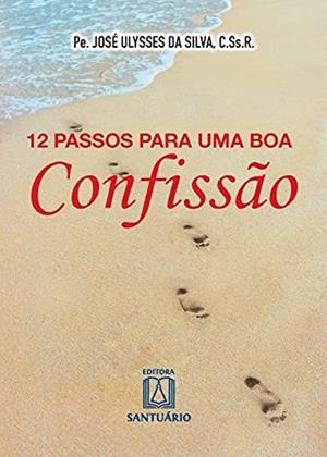 12 PASSOS PARA UMA BOA CONFISSAO | 9788536904313 | SILVA, JOSE ULYSSES DA
