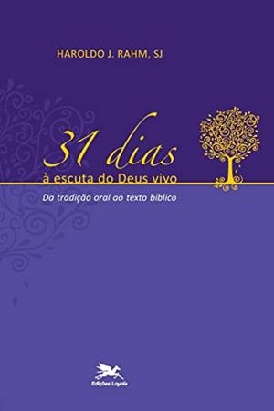 31 DIAS A ESCUTA DO DEUS VIVO | 9788515043989 | RAHM, HAROLDO J.