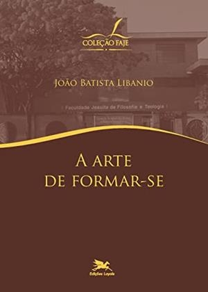 A ARTE DE FORMAR-SE | 9788515023004 | LIBANIO, JOAO BATISTA