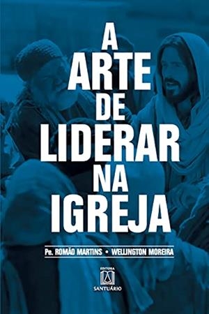 A ARTE DE LIDERAR NA IGREJA | 9788536904986 | MARTINS, ROMAO