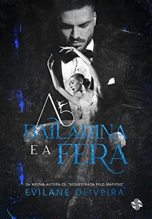 A BAILARINA E A FERA | 9786586154863 | OLIVEIRA, EVILANE