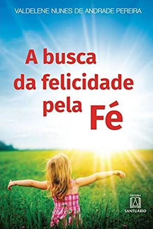 A BUSCA DA FELICIDADE PELA FE | 9788536905662 | NUNES DE ANDRADE PEREIRA, VALDELENE