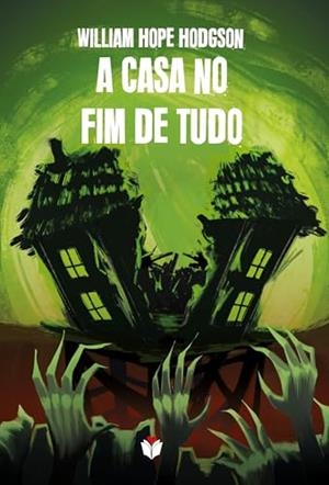A CASA NO FIM DE TUDO | 9786584513884 | HOPE HODGSON, WILLIAM