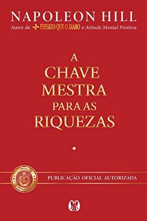 A CHAVE MESTRA PARA AS RIQUEZAS | 9786550472085 | HILL, NAPOLEON